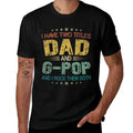 I Have Two Titles Dad And G-Pop Funny Fathers Day  Quick-drying T-Shirt