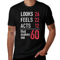Womens 60th Birthday T Looks 26 Feels 22 Acts 12 Makes Me 60  Durable T-Shirt