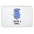 You're A Towelie  Pet-Safe Bath Mat