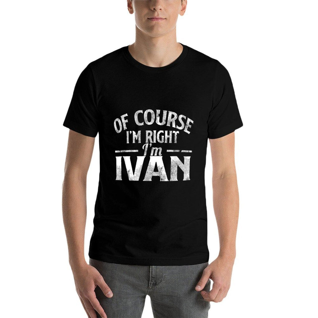 Funny Name Ivan Of Course I'M Right I'M Ivan  Wrinkle-resistant T-Shirt