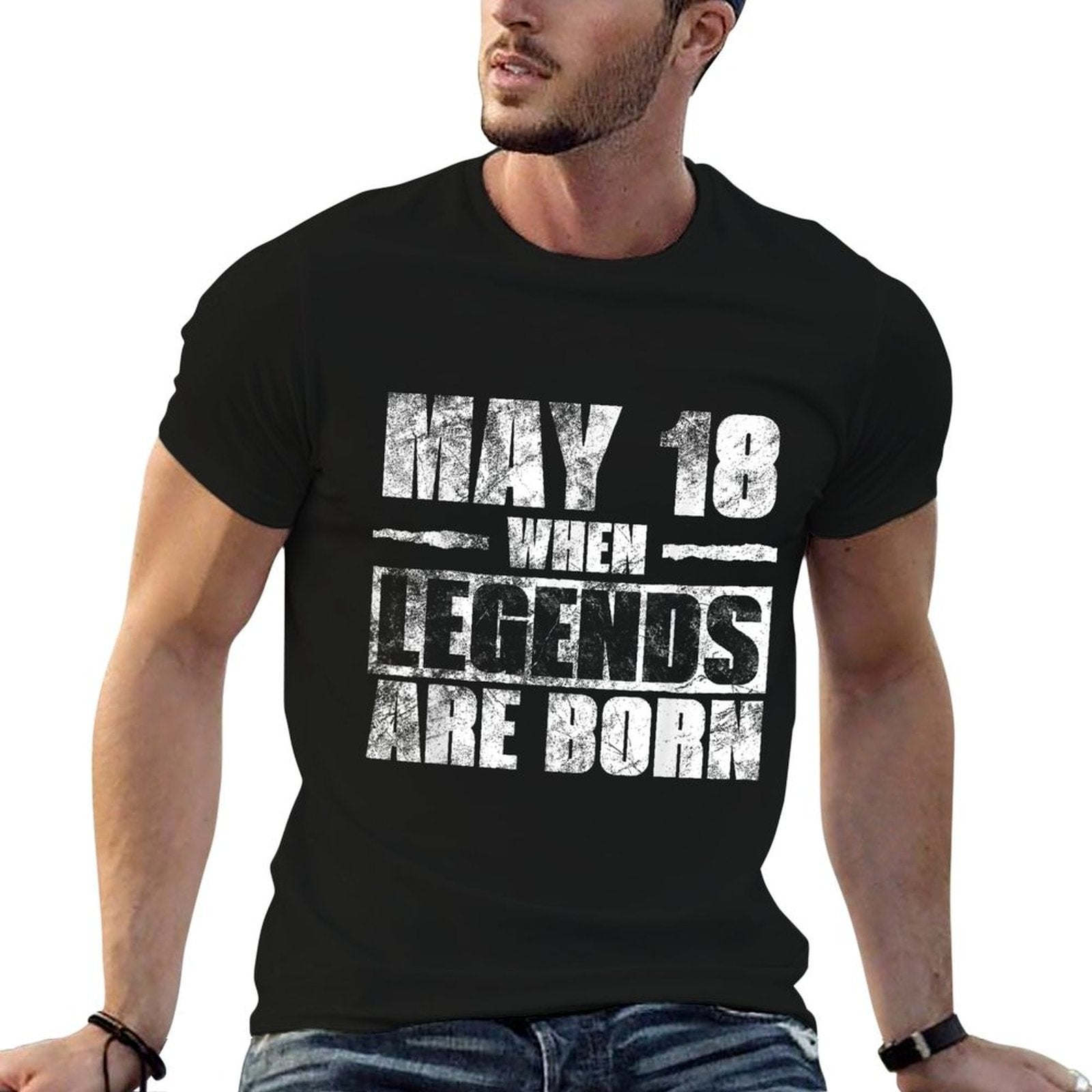 May 18th When Legends Are Born May Birthday Comfortable T-Shirt
