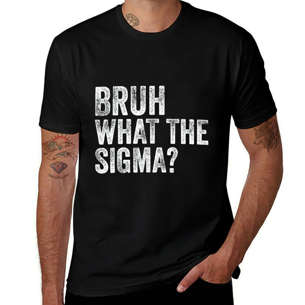 What The Sigma Bruh Funny Saying Adult Sarcastic Meme Quote  Slim-fit Cut T-Shirt