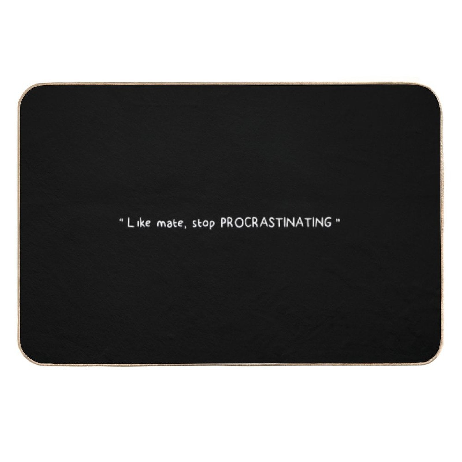 Like Mate, Stop Procrastinating (black)  High-Traffic Bath Mat