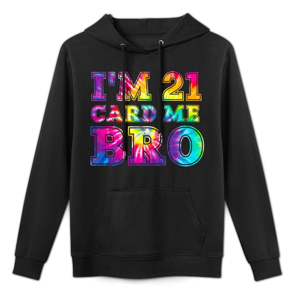 I'm 21 Card Me Bro 21st Birthday Pajamas Tie Dye Premium Colorfast Hoodie