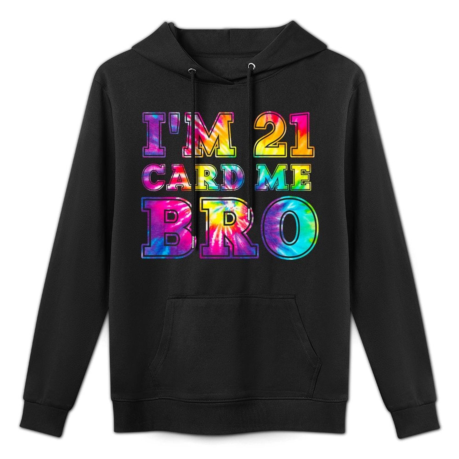 I'm 21 Card Me Bro 21st Birthday Pajamas Tie Dye Premium Colorfast Hoodie
