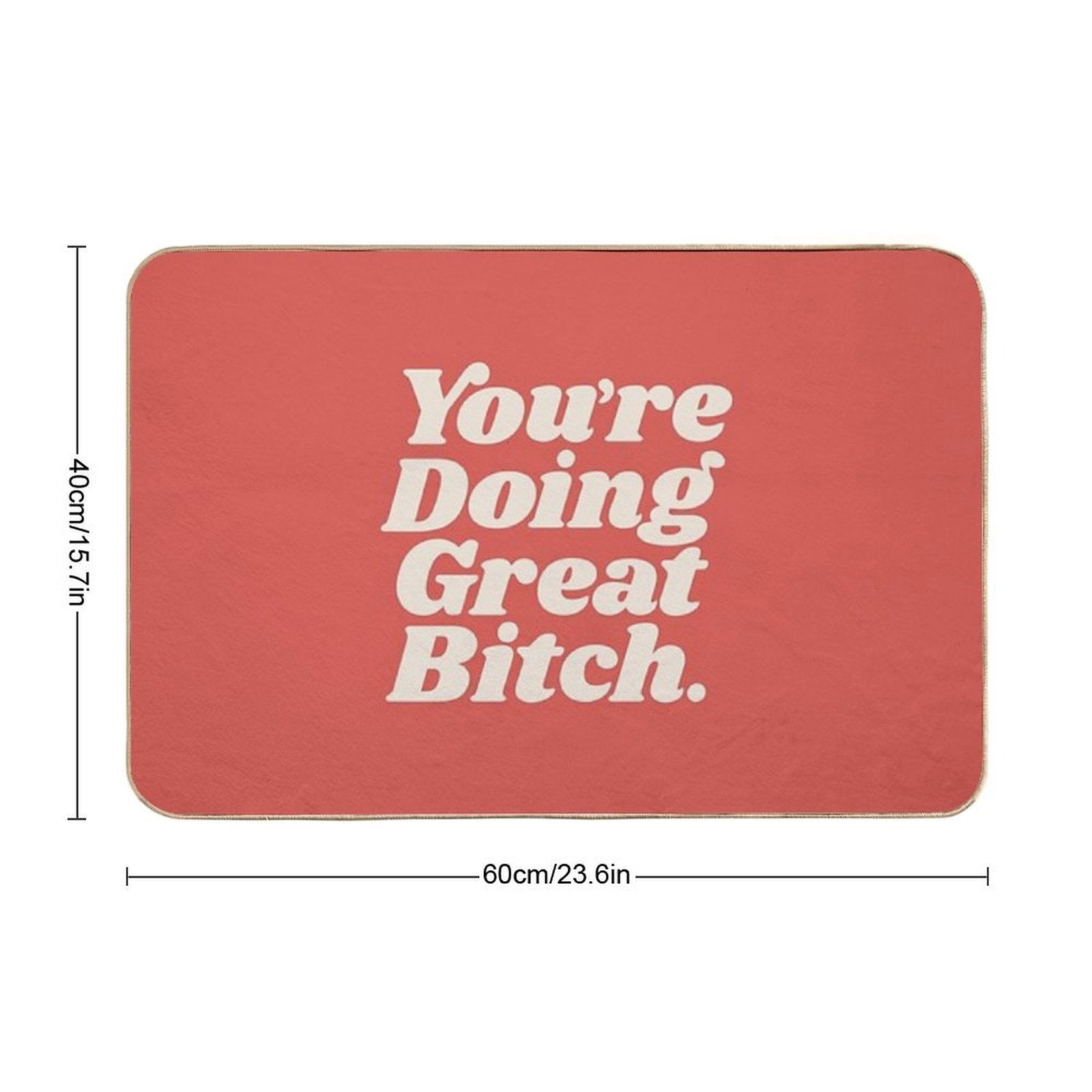 You're Doing Great Bitch  Repositionable Bath Mat