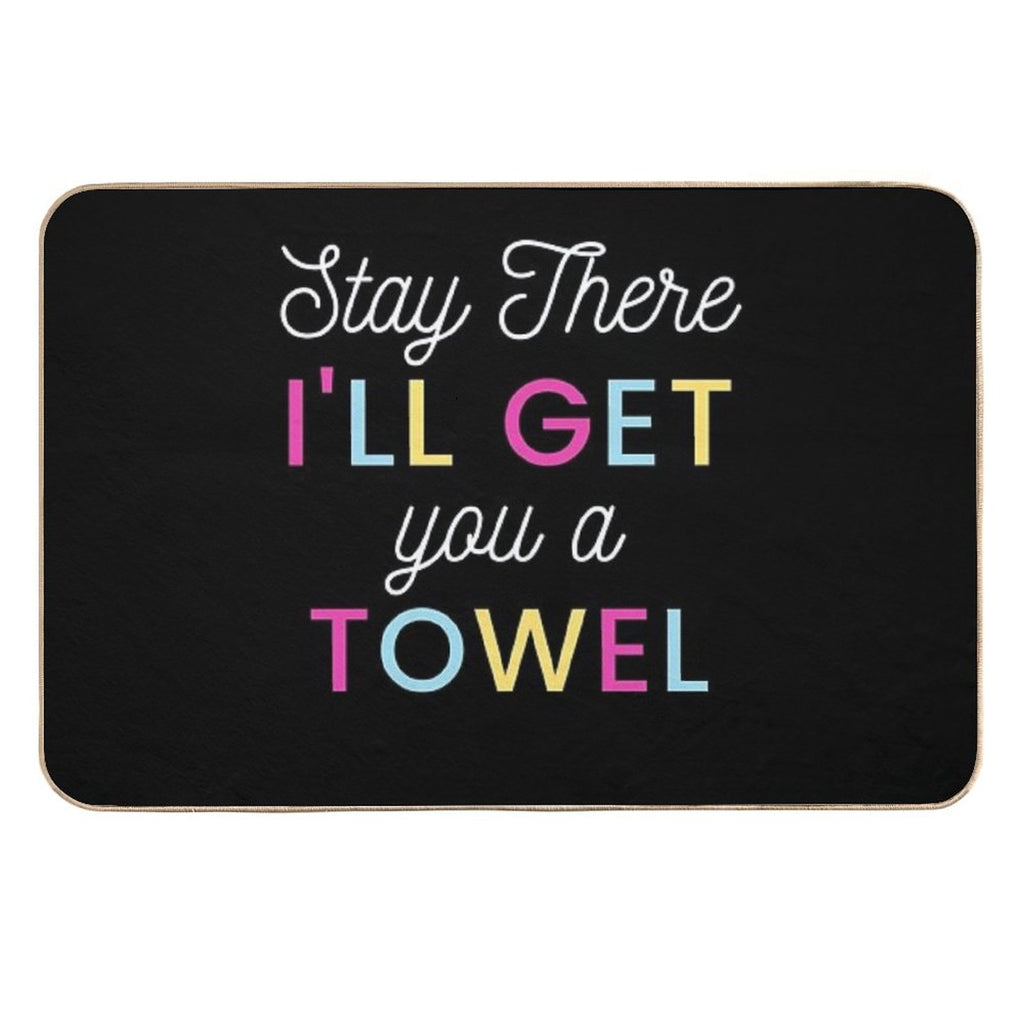 Stay There I Will Get You A Towel  Versatile Bath Mat