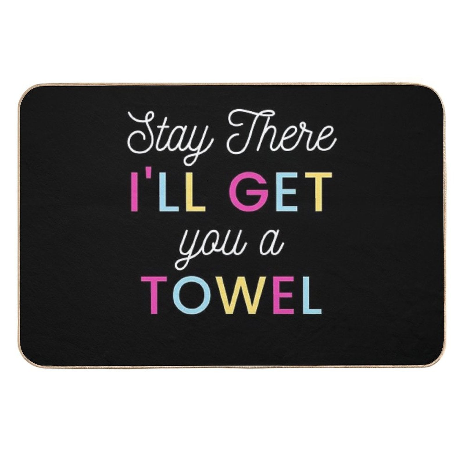 Stay There I Will Get You A Towel  Versatile Bath Mat