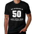 Womens My Husband Is 50 And Still Hot Funny 50th Birthday  Fade-proof Color T-Shirt