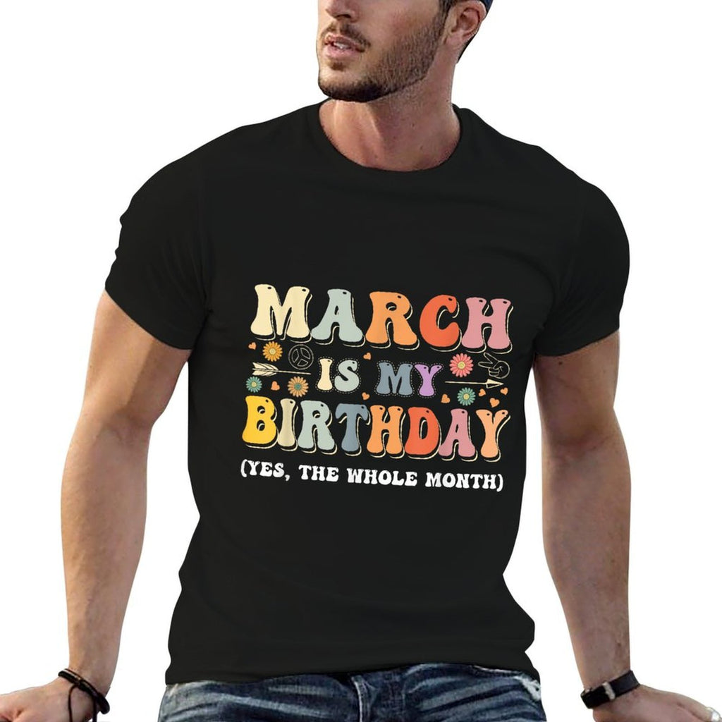 March Is My Birthday Yes The Whole Month Birthday Groovy  Versatile T-Shirt