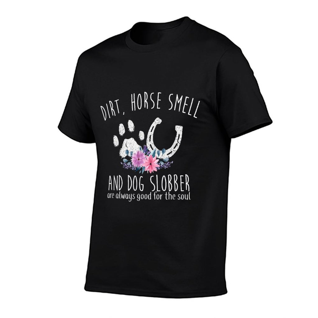 Dirt Horse Smell And Dog Slobber Horse Lover  Breathable T-Shirt