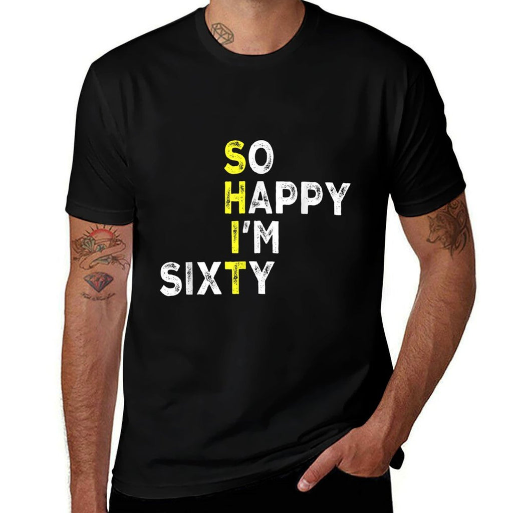 So Happy I'm Sixty 60 Year Old Bday Gag Funny 60th Birthday  Summer-ready Fabric T-Shirt