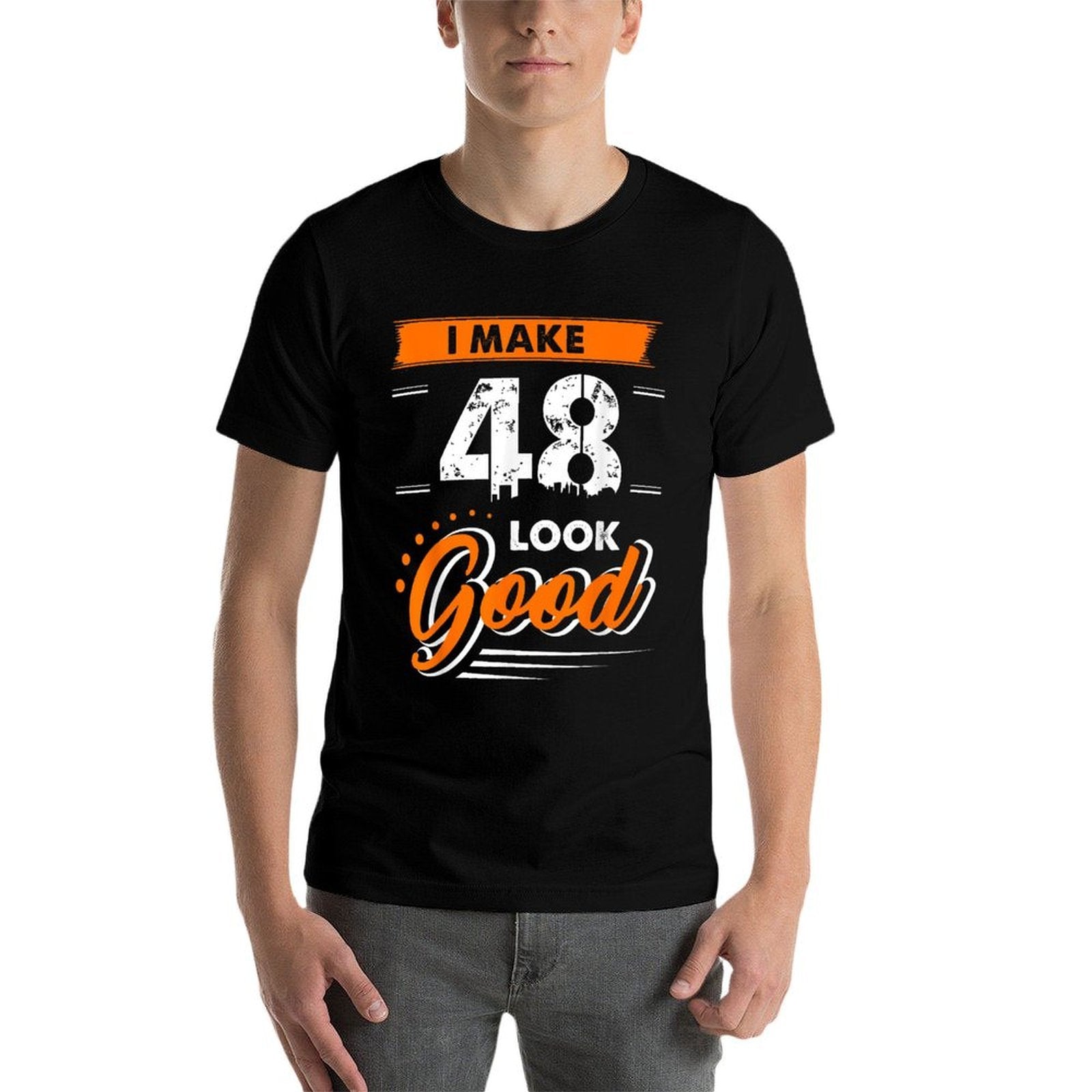 I Make 48 Years Old Look Good Funny 48th Birthday Gift  Affordable Price T-Shirt