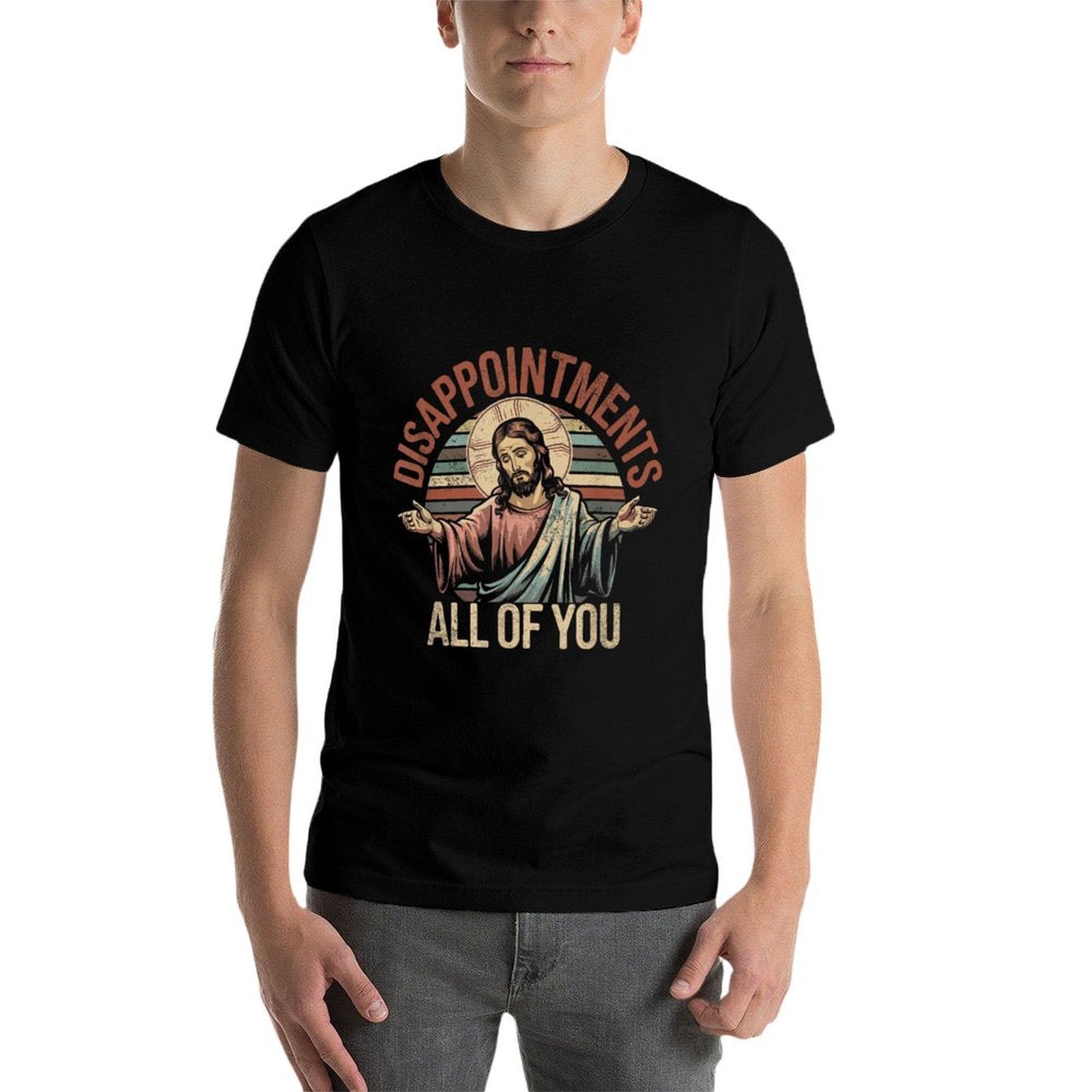 Disappointments Sarcastic All Of You Christian Jesus  Wrinkle-resistant T-Shirt