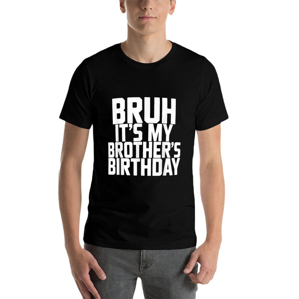 Bruh It's My Brother's Birthday Funny Brother Birthday  Slim-fit Cut T-Shirt