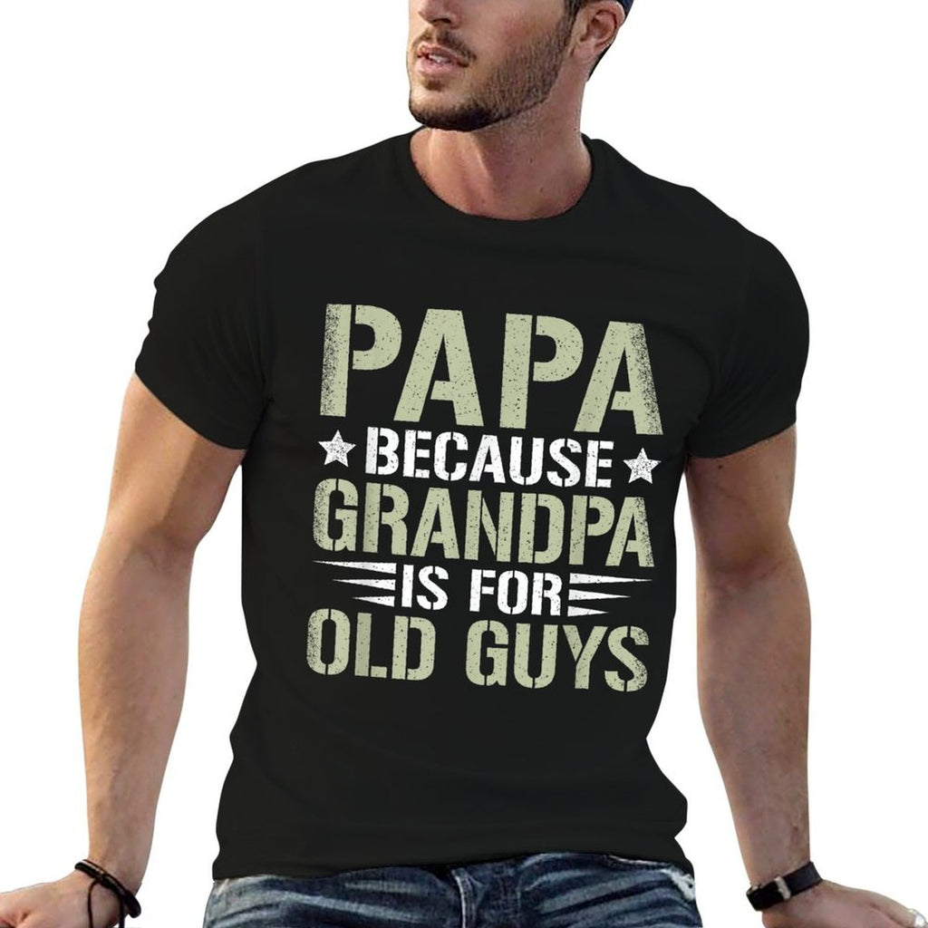 Papa Because Grandpa Is For Old Guys Funny Dad Father Saying  Graphic-printed T-Shirt