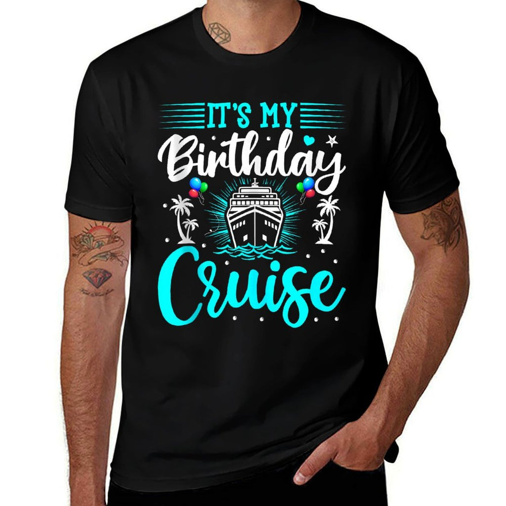 It's My Birthday Cruise - Cruise Vacation Birthday Party  Cotton T-Shirt