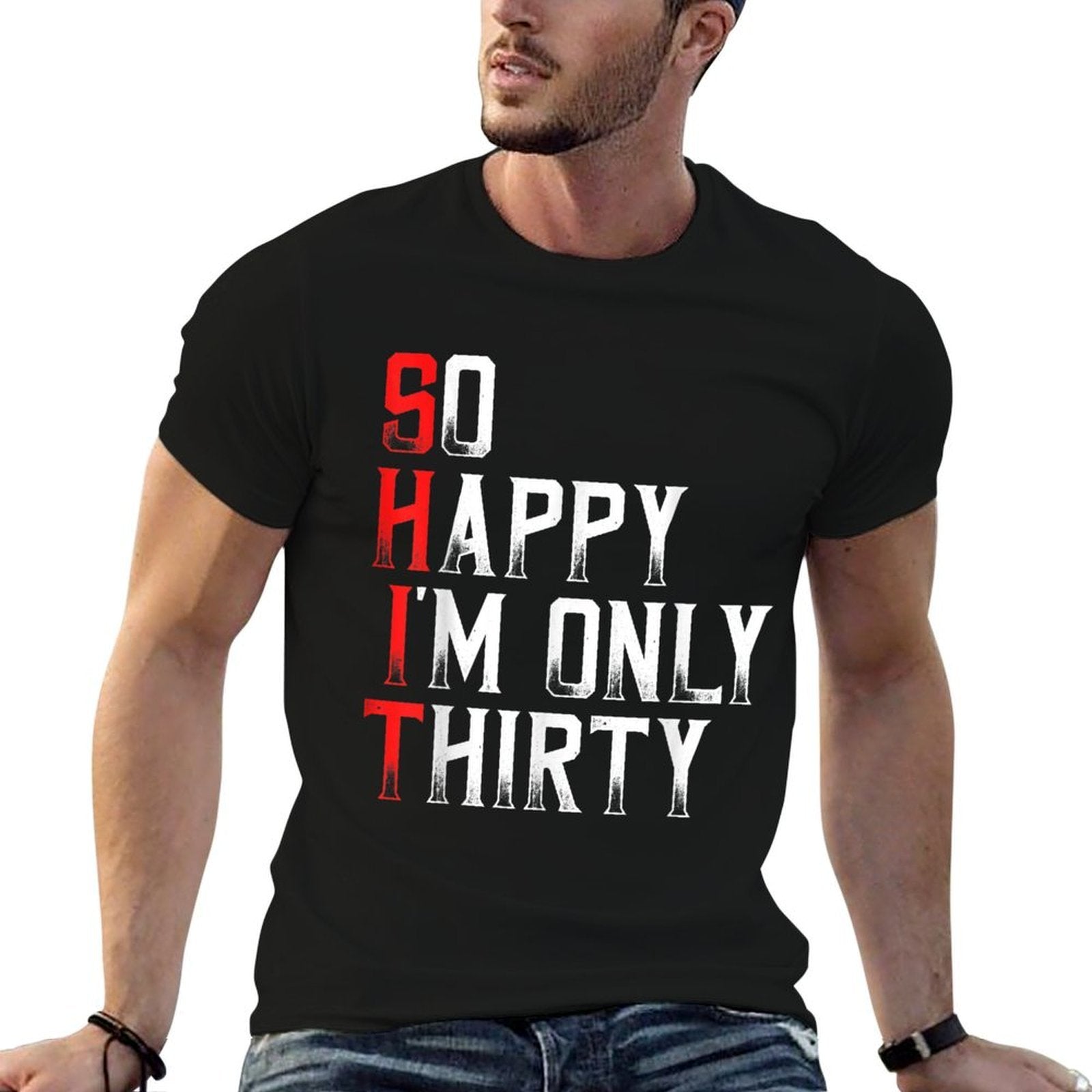 So Happy I'm Only Thirty Sarcastic Funny 30th Birthday Gift  High-quality Stitching T-Shirt