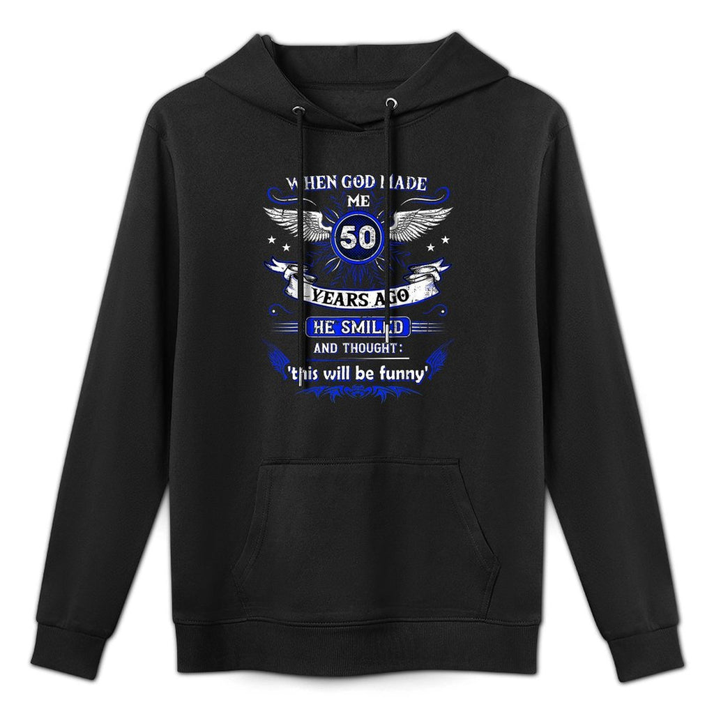 When God Made Me 50 Years Ago 50. Birthday Layering Staple Hoodie