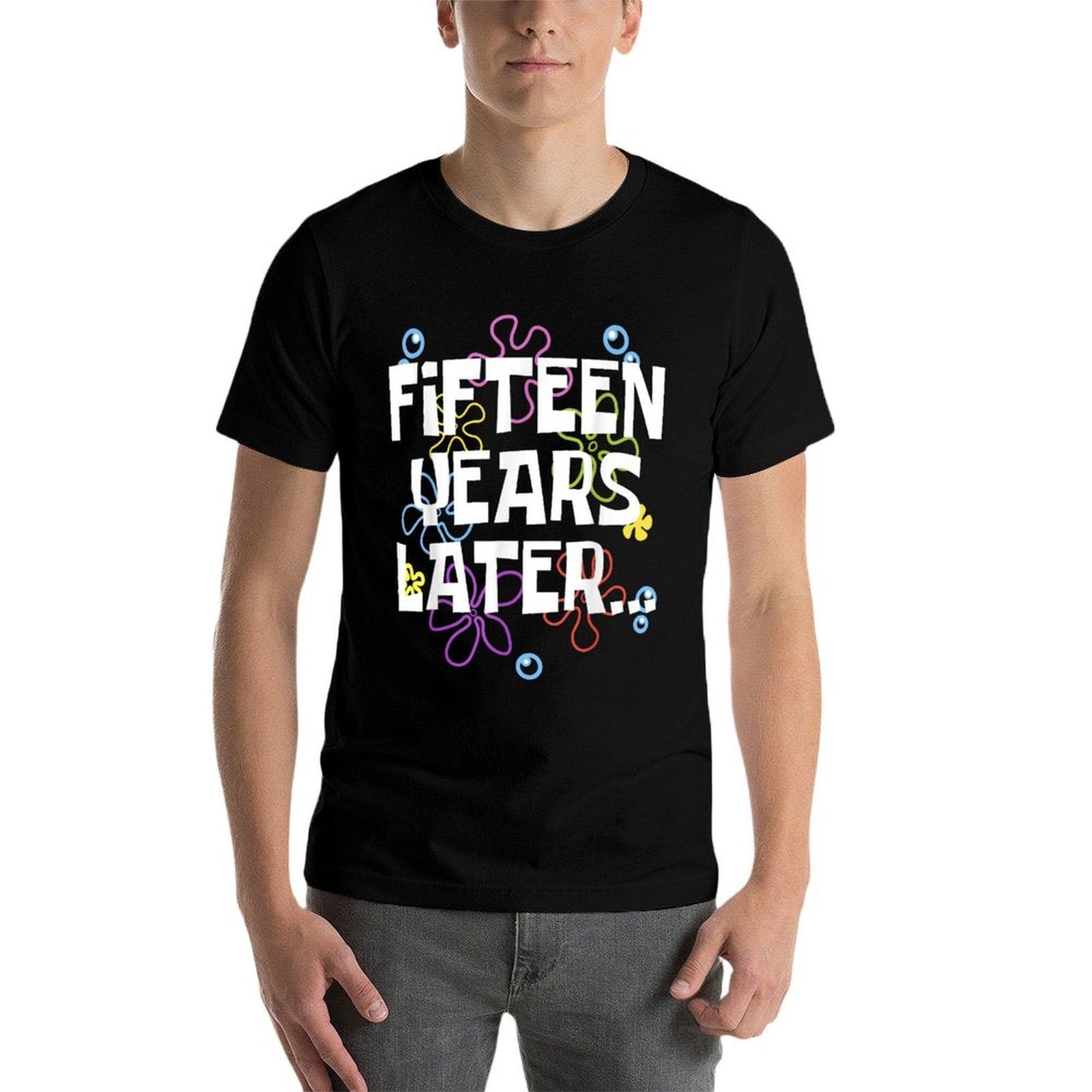 FIFTEEN YEARS LATER 15 Year Old Birthday Gifts Boys Girl  Quick-drying T-Shirt