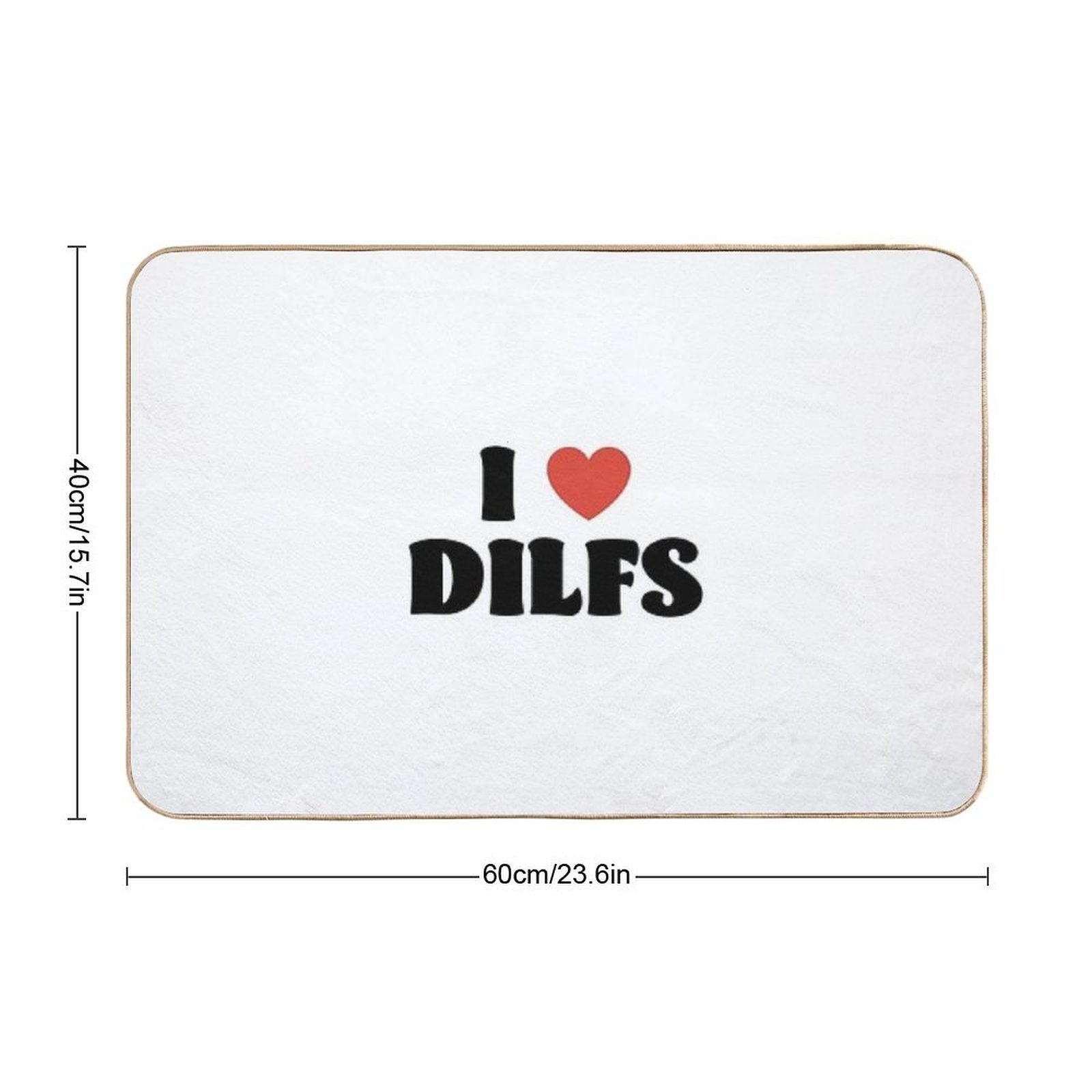 I Love Dilfs  Odorless Bath Mat