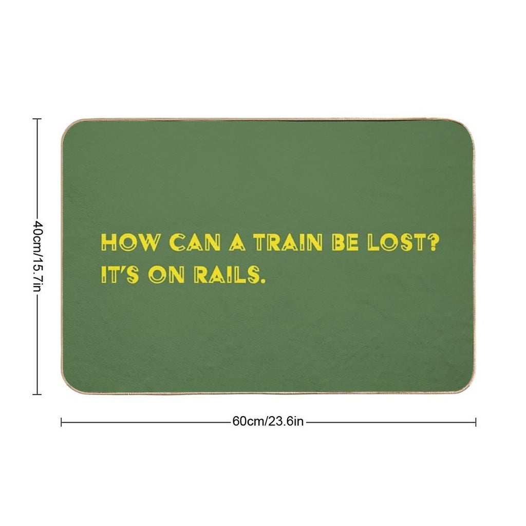 How Can A Train Be Lost It's on Rails.  Absorbent Bath Mat