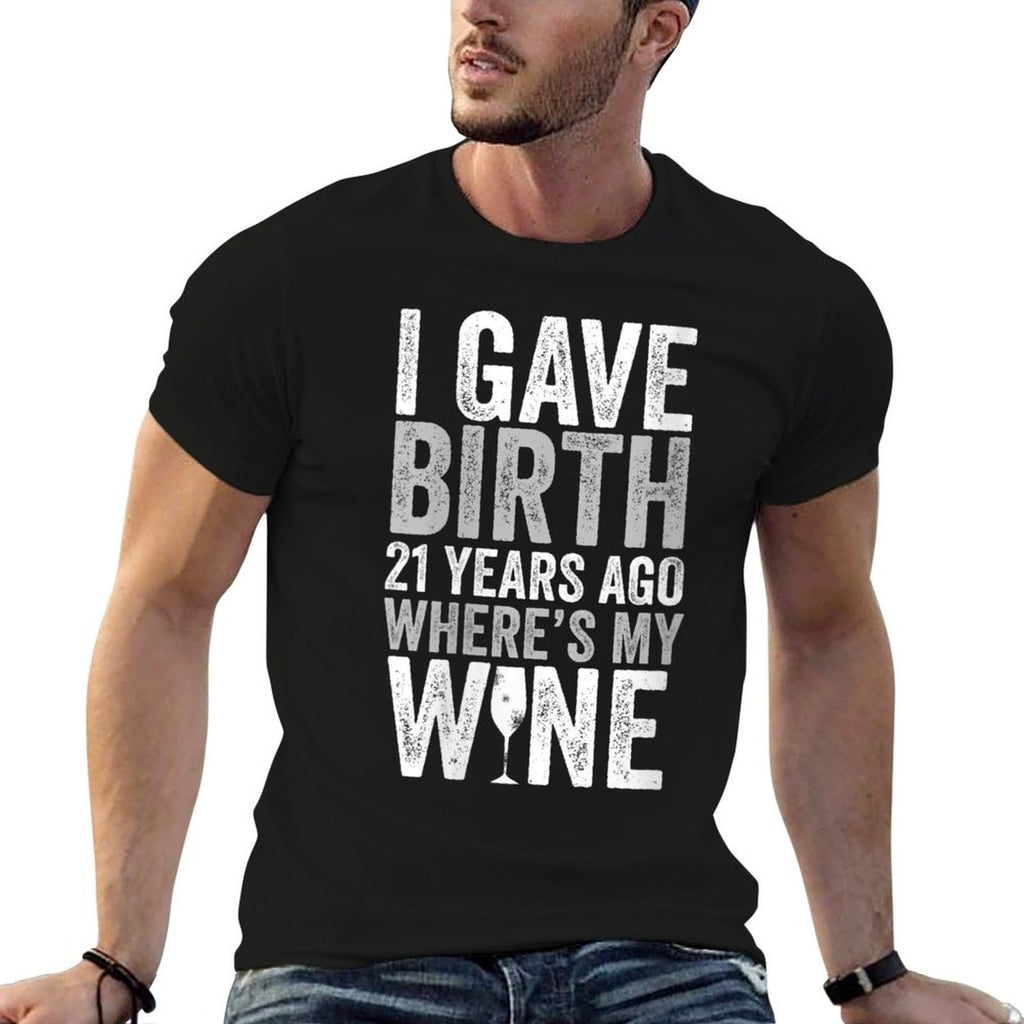 Womens I Gave Birth 21 Years Ago Where's My Wine 21st Birthday  Odor-resistant T-Shirt