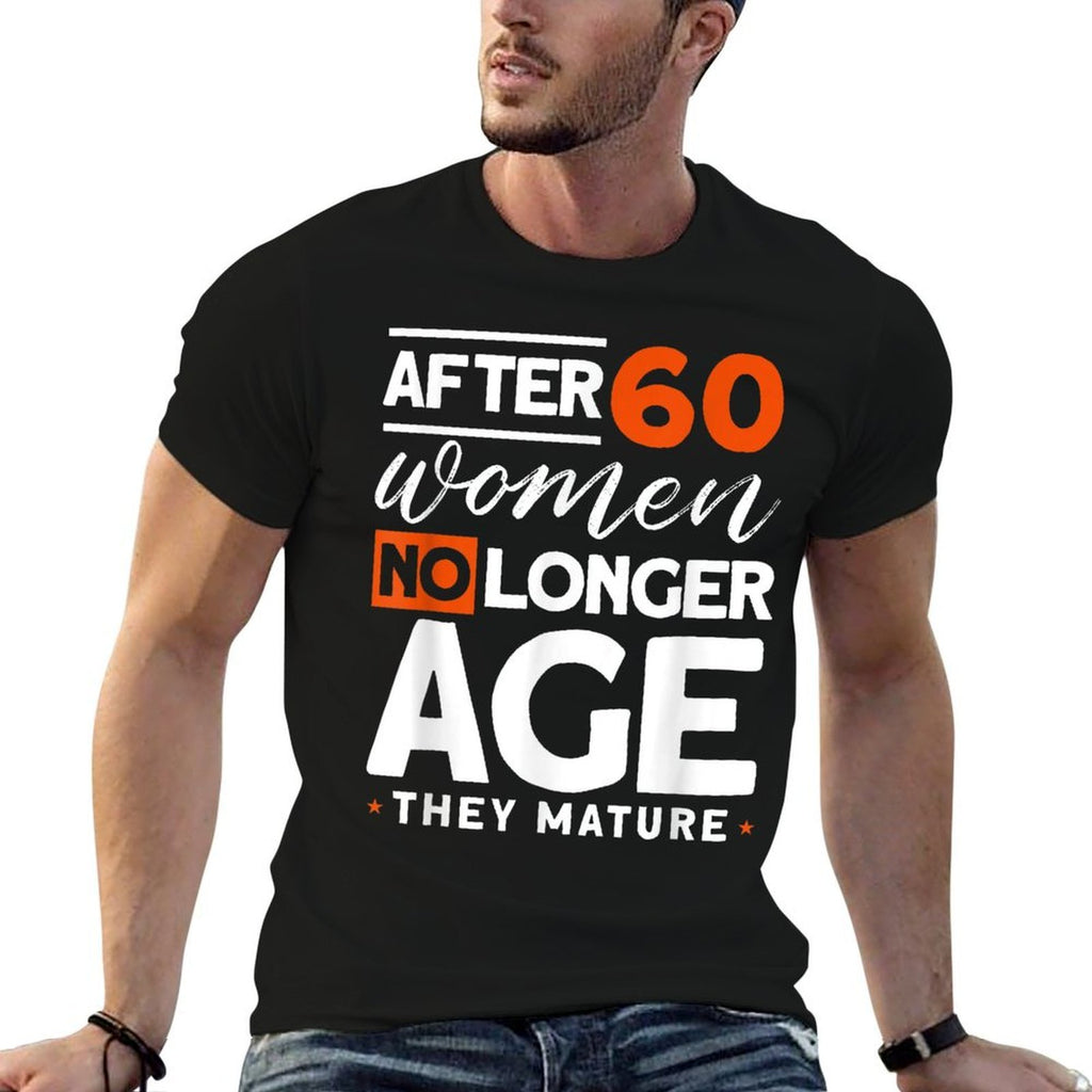 After 60 Women No Longer Age They Mature - Fun 60th Birthday  Oversized Silhouette T-Shirt
