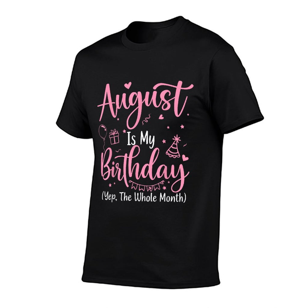 August Is My Birthday Month Yep The Whole Month BirthdayGirl  Affordable Price T-Shirt
