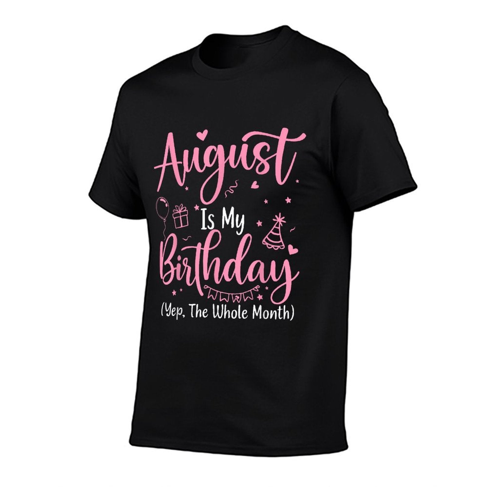 August Is My Birthday Month Yep The Whole Month BirthdayGirl  Affordable Price T-Shirt