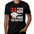 Mens 22nd Birthday Gag Dress 22 Years Ago I Was The Fastest Funny  Wrinkle-resistant T-Shirt