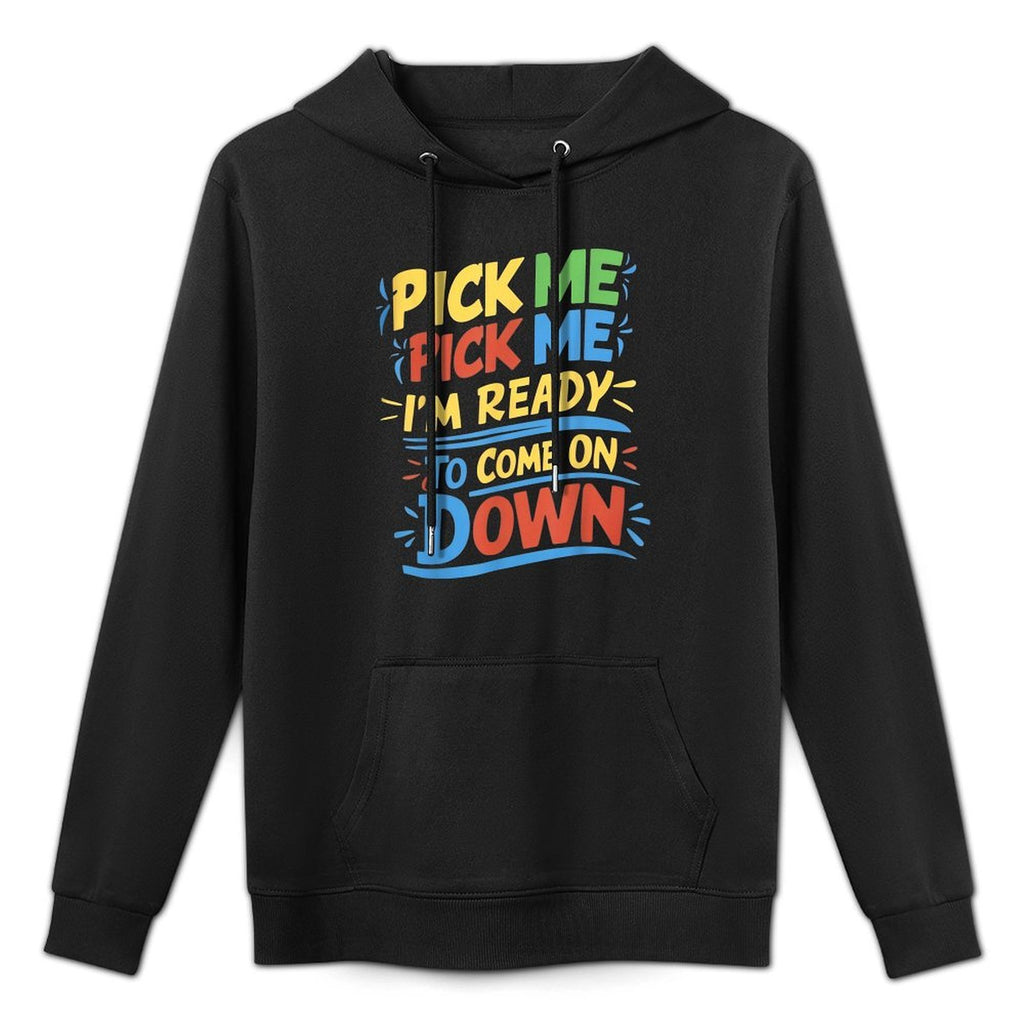 Pick Me Im Ready To Come On Down Enthusiastic Phrase Pilling-Resistant Hoodie