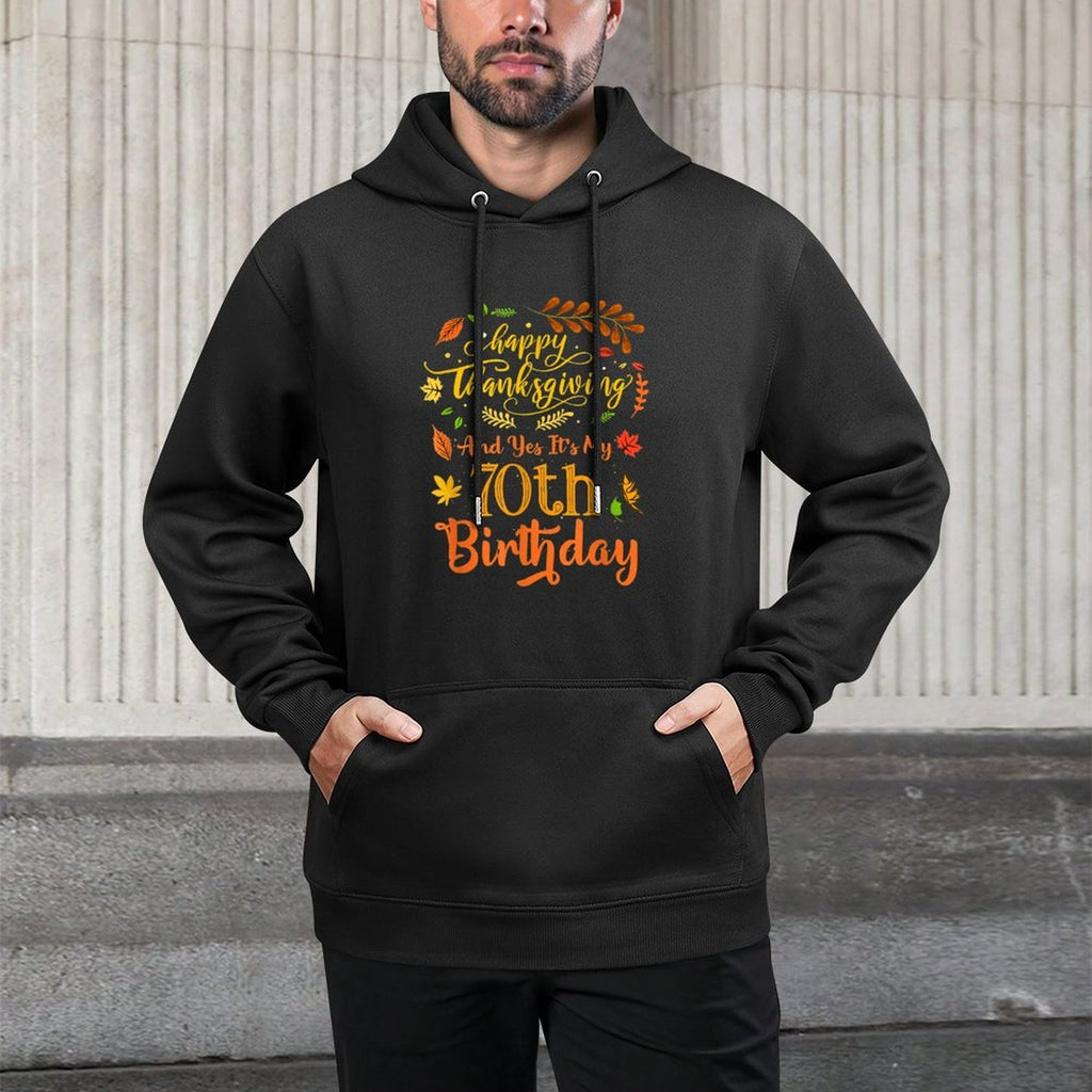 Happy Thanksgiving And Yes It's My 70th Birthday Bday Cotton-Polyester Blend Hoodie