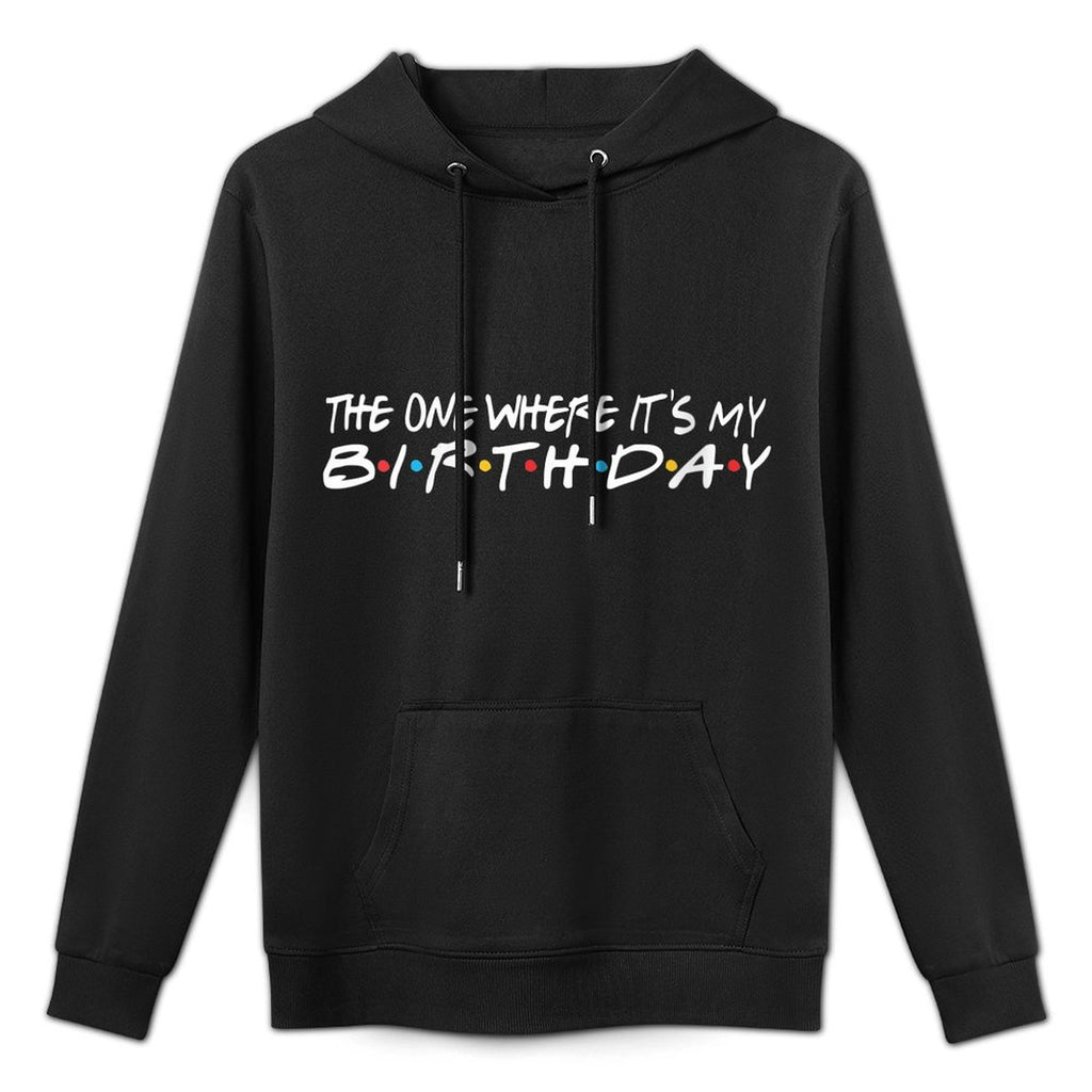 Womens The One Where It's My Birthday - Funny Durable Construction Hoodie