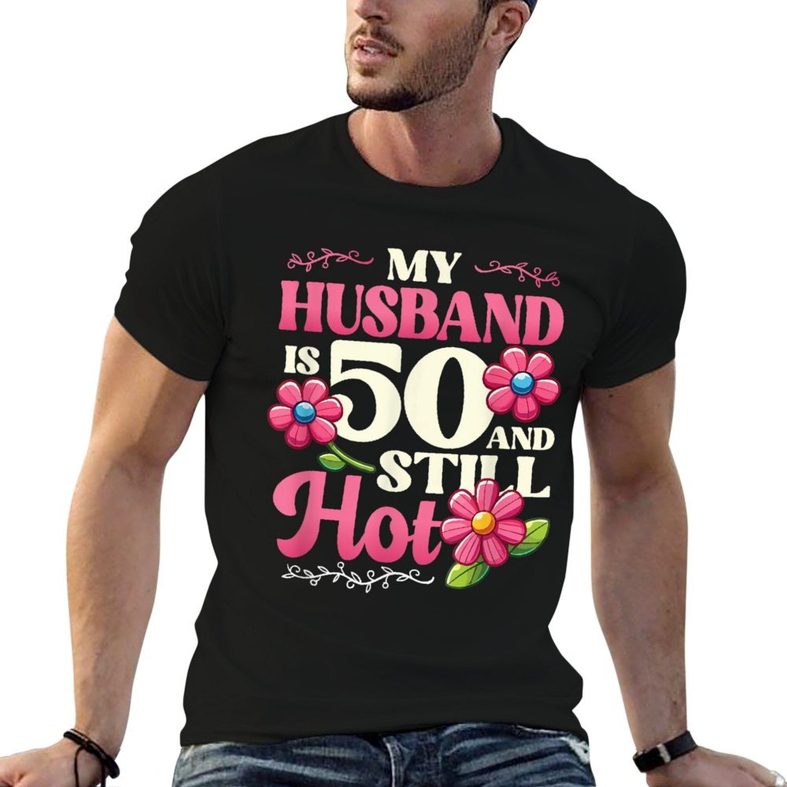 My Husband Is 50 And Still Hot Mens 50th Birthday  Quick-drying T-Shirt