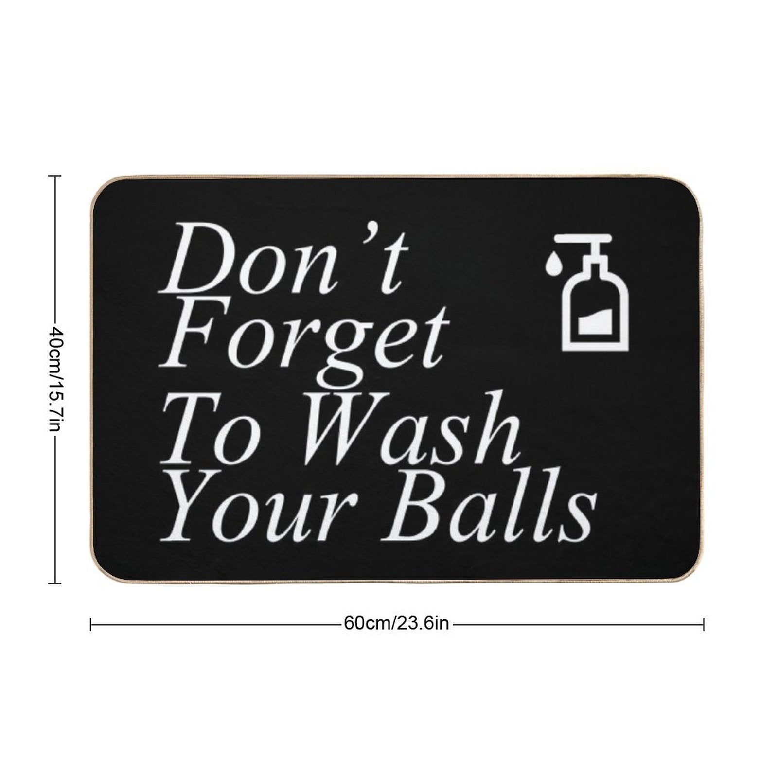 Funny Don't Forget To Wash Your Balls  Dirt-Trapping Bath Mat