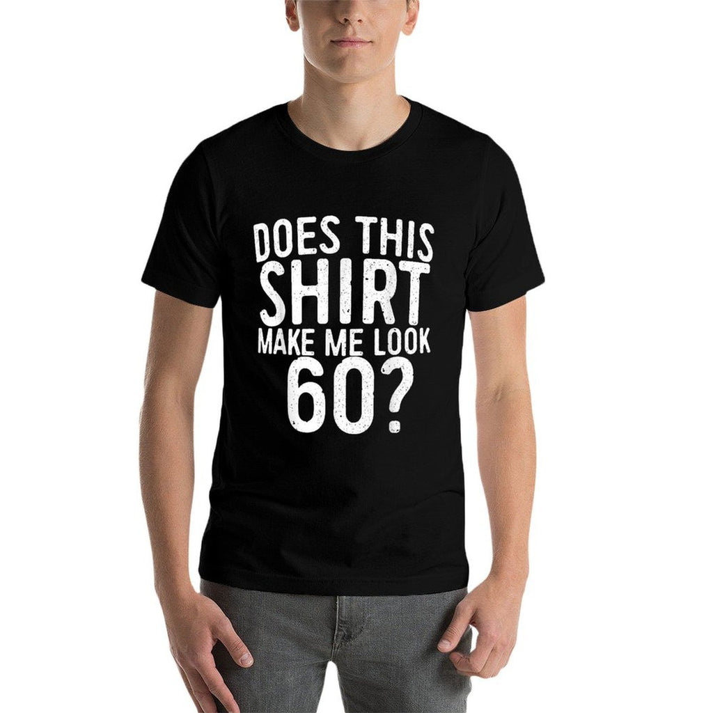 Does This Make Me Look 60 60th Birthday  Wrinkle-resistant T-Shirt