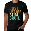 Just Let Me Stim Bruh Funny Autism Awareness Kids Men Women  Easy-care T-Shirt
