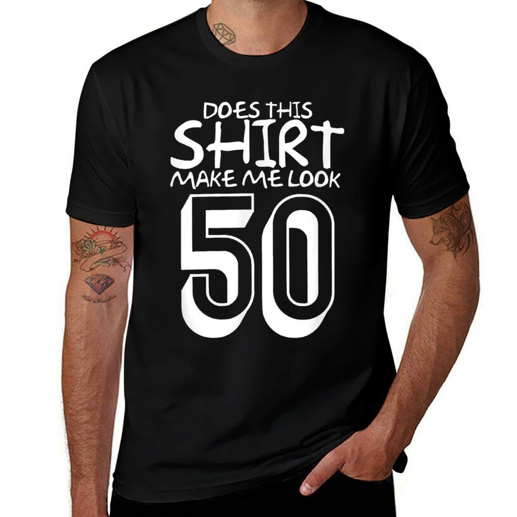 Funny 50th Birthday Gift Does This Make Me Look 50  Cotton T-Shirt