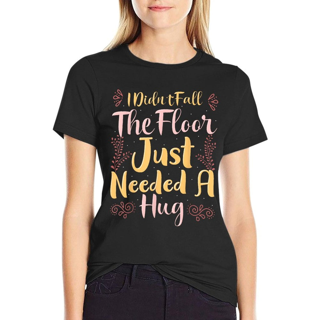 Family Kings I Didnt Fall The Floor Just Needed A Hug Black Womens Casual Letter Print  Ribbed Collar T-Shirt