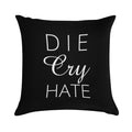 Die Cry Hate - Live Laugh Love Parody - White Text Soft Short Plush Fabric Throw Pillow