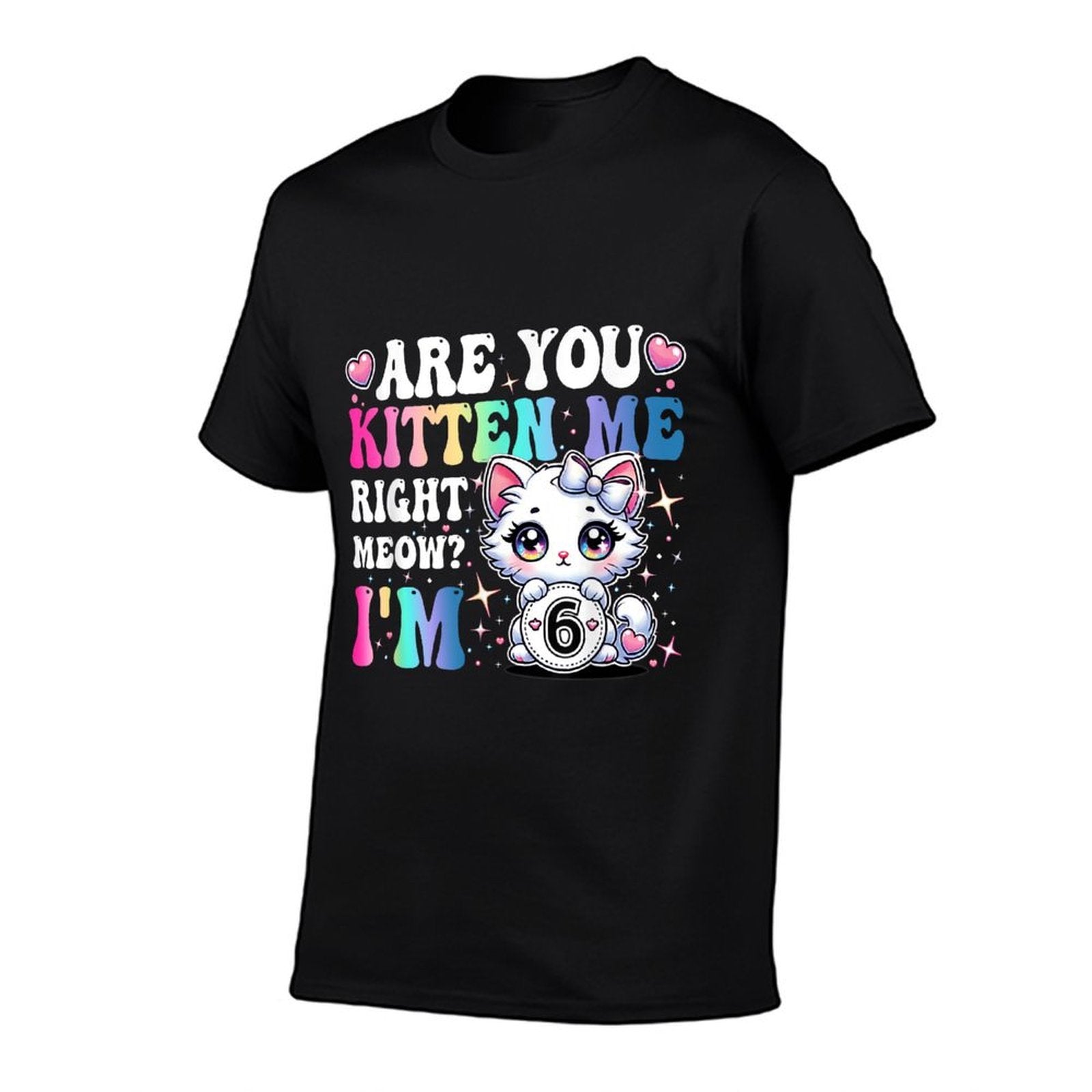 Are You Kitten Me Right Meow Anime 6th Birthday Cat Kitten  Polyester Blend T-Shirt