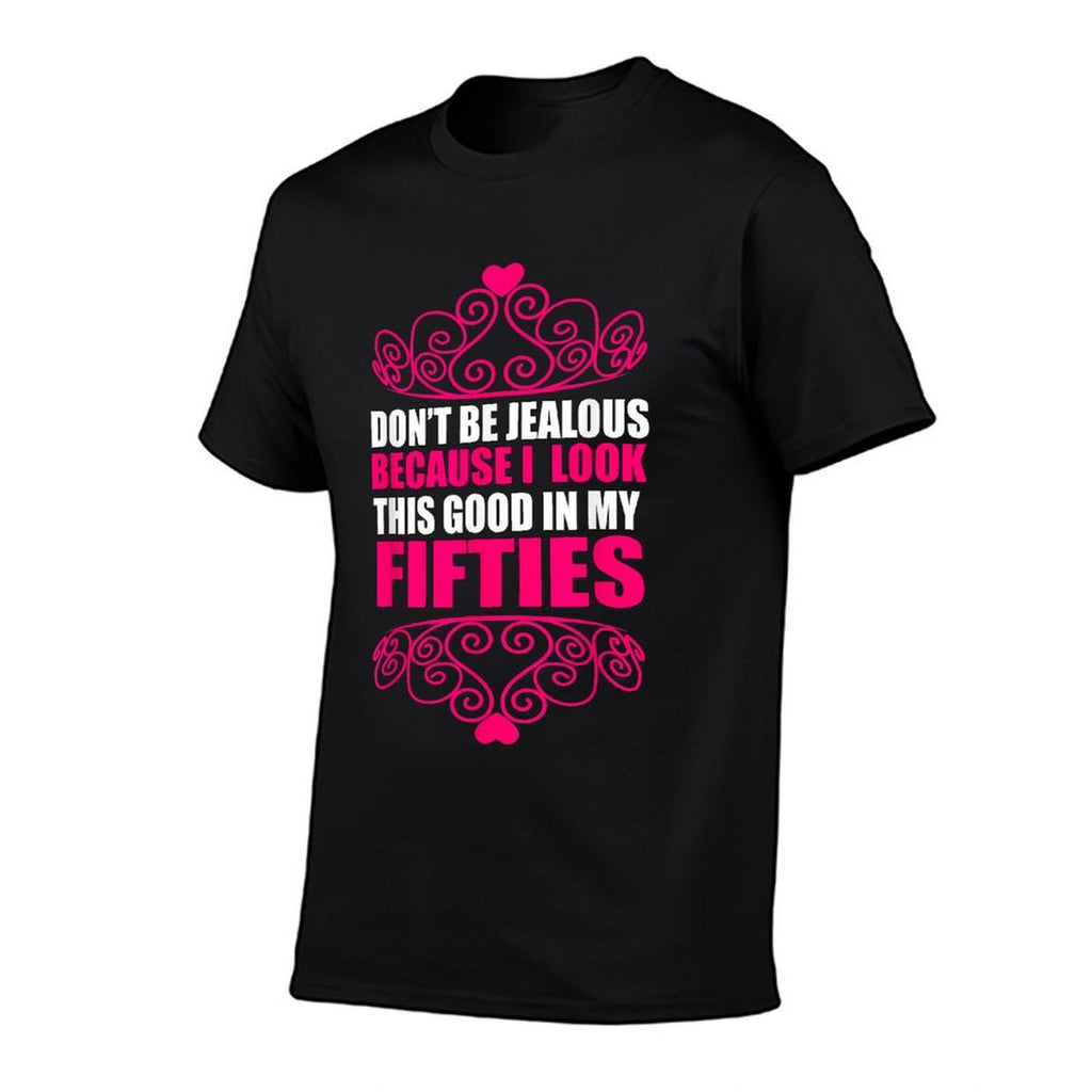 Don't Be Jealous I Look Good 50th Birthday  Moisture-wicking T-Shirt