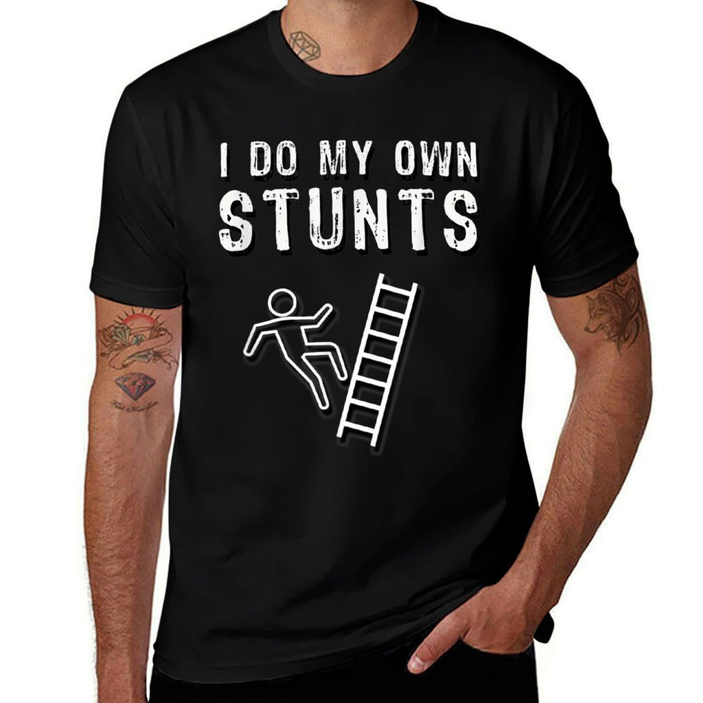 I Do My Own Stunts Ladder Fall Funny  Versatile T-Shirt