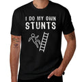 I Do My Own Stunts Ladder Fall Funny  Versatile T-Shirt