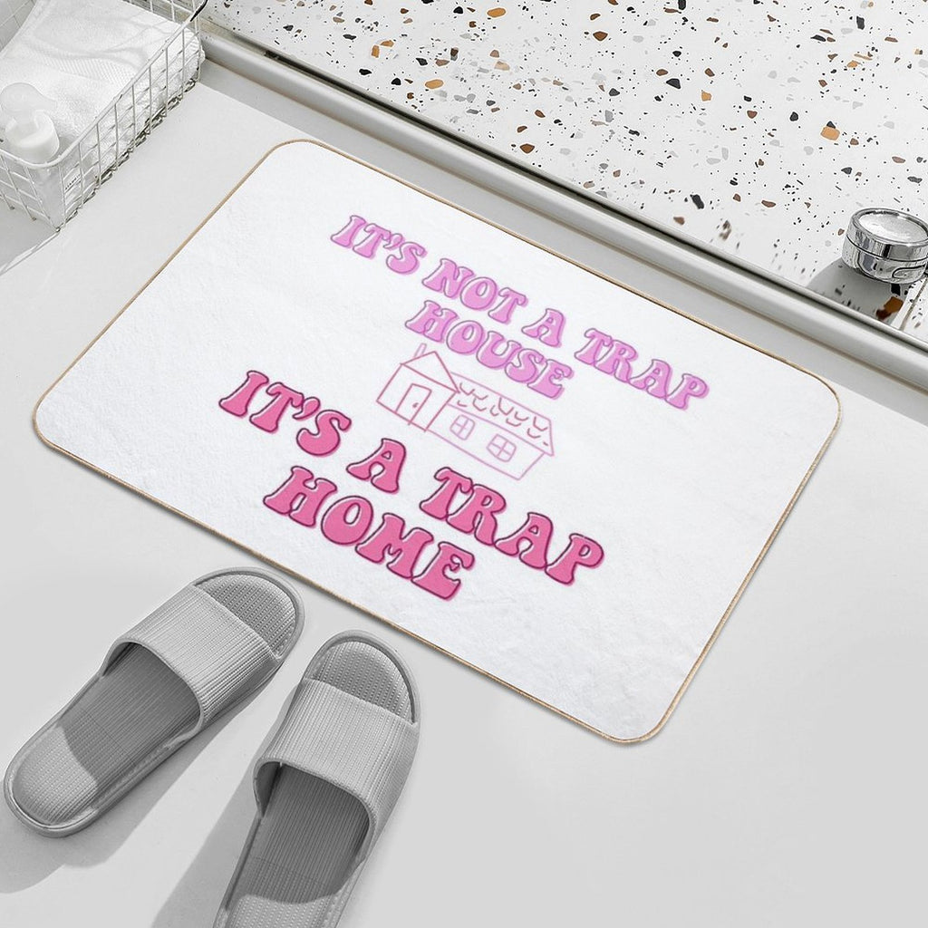 It’s Not A Trap House, It’s A Trap Home  Easy Maintenance Bath Mat