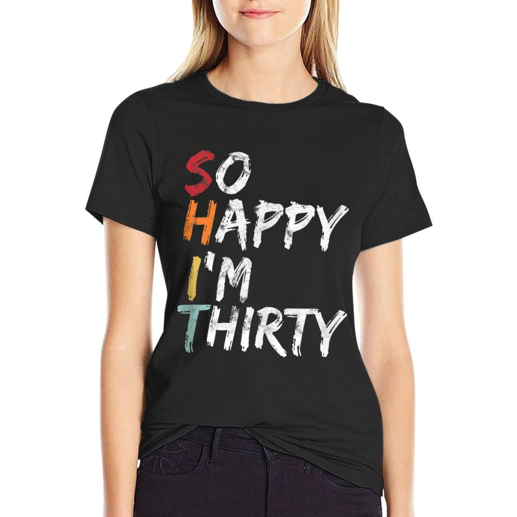 So Happy I'm Thirty - Vintage Funny 30th Birthday  Summer-ready Fabric T-Shirt