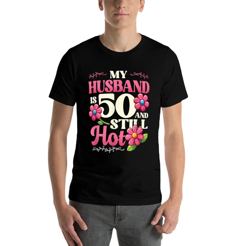 My Husband Is 50 And Still Hot Mens 50th Birthday  Quick-drying T-Shirt