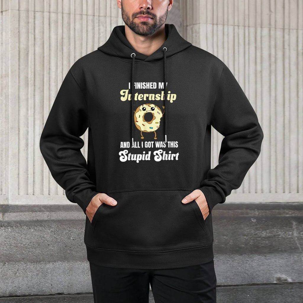 Intern I Finished My Internship All I Got Was This Stupid Unisex Design Hoodie