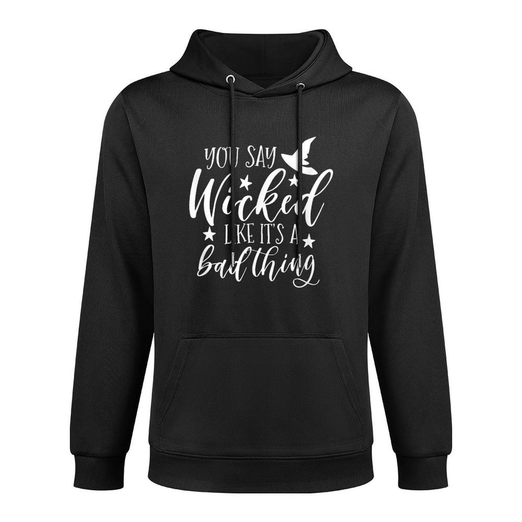 You Say Wicked Like It's A Bad Thing Halloween T-shirt Shape Retention Hoodie